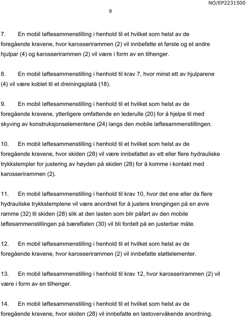 En mobil løftesammenstilling i henhold til et hvilket som helst av de foregående kravene, ytterligere omfattende en lederulle (20) for å hjelpe til med skyving av konstruksjonselementene (24) langs