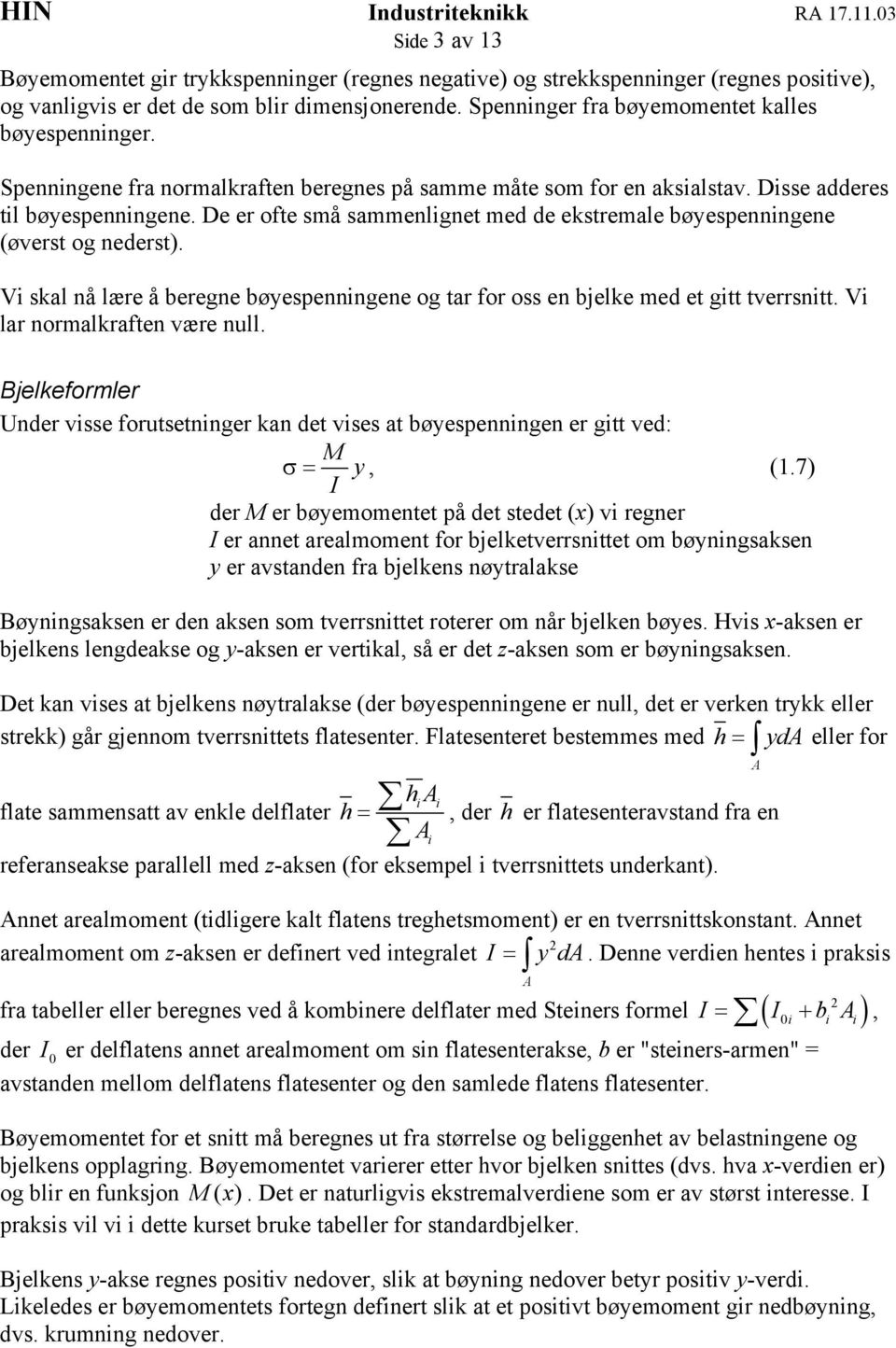 Vi skal nå lære å beregne bøespenningene og tar for oss en bjelke med et gitt tverrsnitt. Vi lar normalkraften være null.