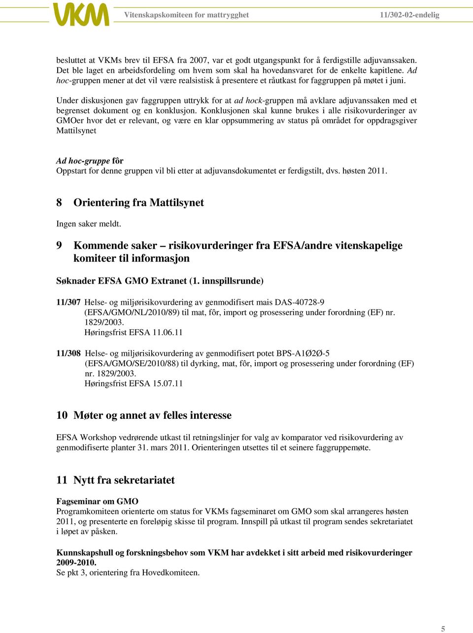 Under diskusjonen gav faggruppen uttrykk for at ad hock-gruppen må avklare adjuvanssaken med et begrenset dokument og en konklusjon.