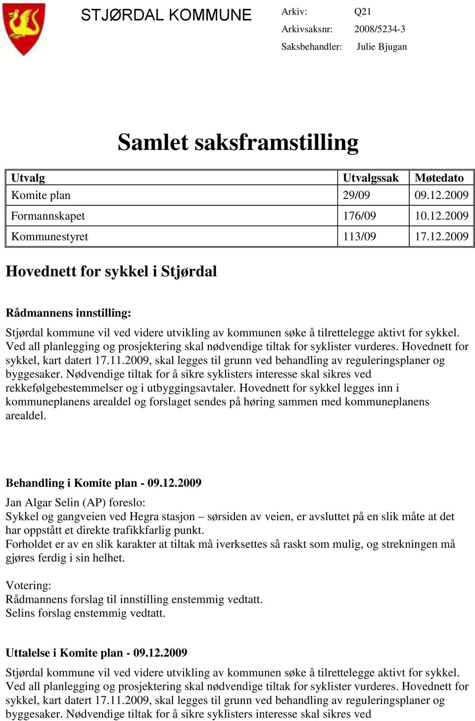 Ved all planlegging og prosjektering skal nødvendige tiltak for syklister vurderes. Hovednett for sykkel, kart datert 17.11.