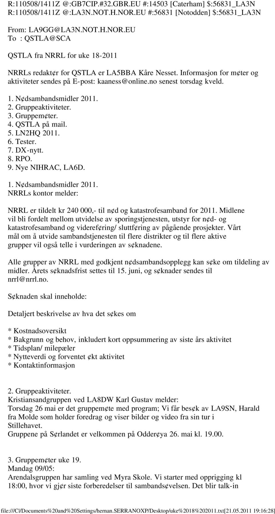 Tester. 7. DX-nytt. 8. RPO. 9. Nye NIHRAC, LA6D. 1. N dsambandsmidler 2011. NRRLs kontor melder: NRRL er tildelt kr 240 000,- til n d og katastrofesamband for 2011.