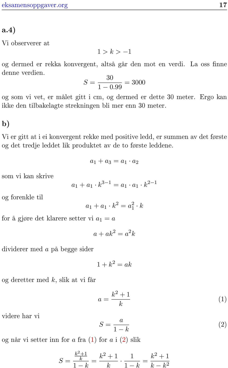 b) Vi er gitt at i ei konvergent rekke med positive ledd, er summen av det første og det tredje leddet lik produktet av de to første leddene.