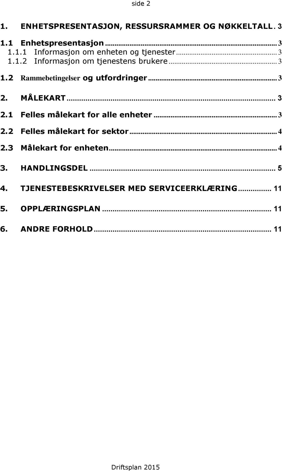 MÅLEKART... 3 2.1 Felles målekart for alle enheter... 3 2.2 Felles målekart for sektor... 4 2.3 ekart for enheten.