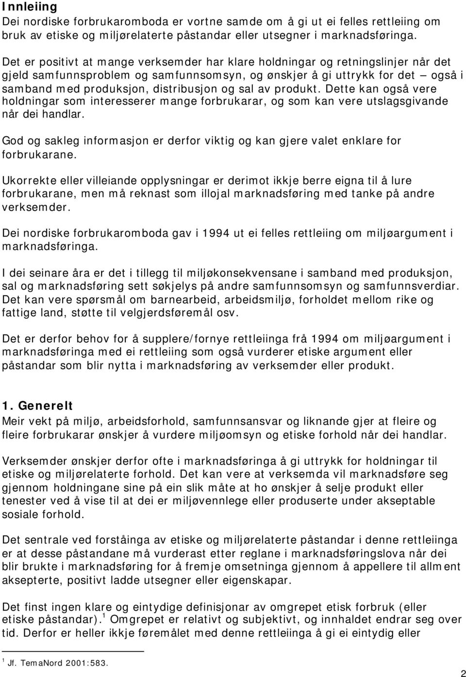 og sal av produkt. Dette kan også vere holdningar som interesserer mange forbrukarar, og som kan vere utslagsgivande når dei handlar.