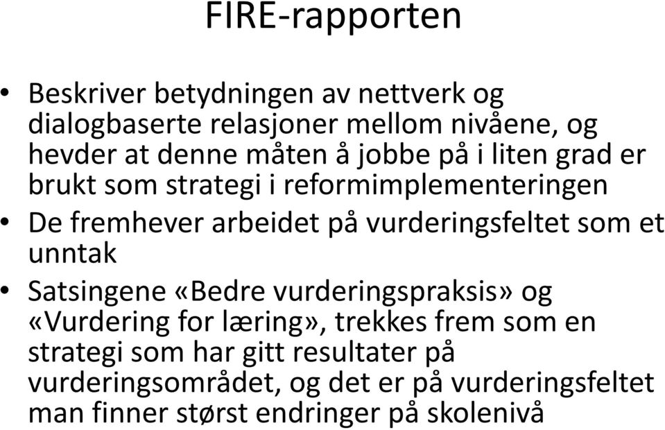 vurderingsfeltet som et unntak Satsingene «Bedre vurderingspraksis» og «Vurdering for læring», trekkes frem som