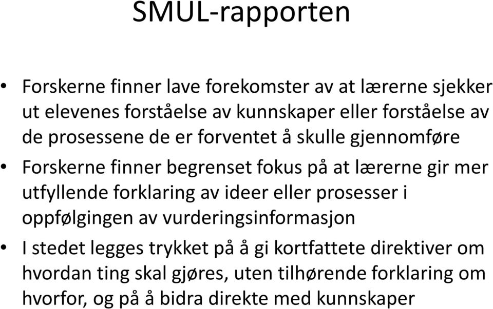 utfyllende forklaring av ideer eller prosesser i oppfølgingen av vurderingsinformasjon I stedet legges trykket på å gi