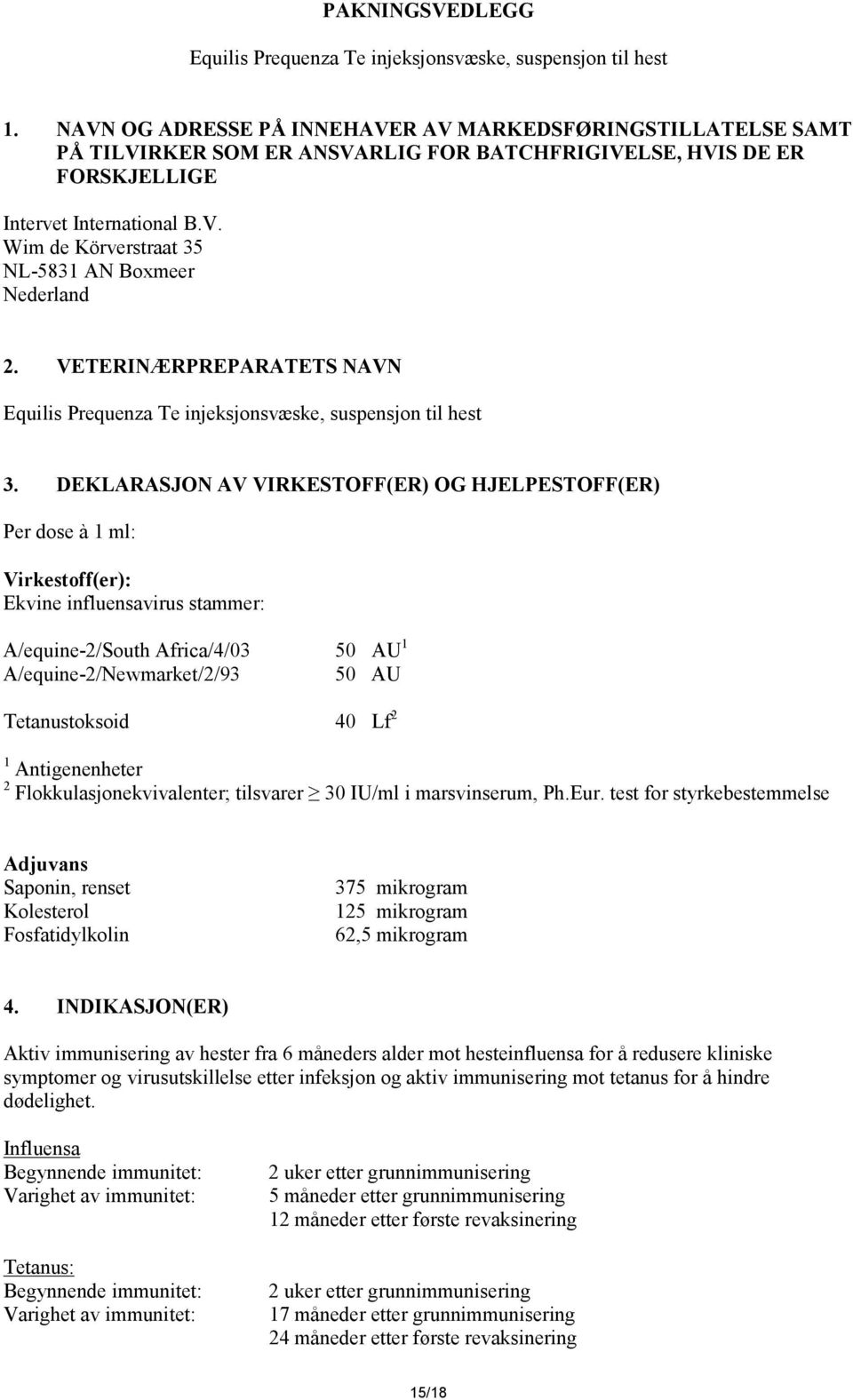 VETERINÆRPREPARATETS NAVN Equilis Prequenza Te injeksjonsvæske, suspensjon til hest 3.