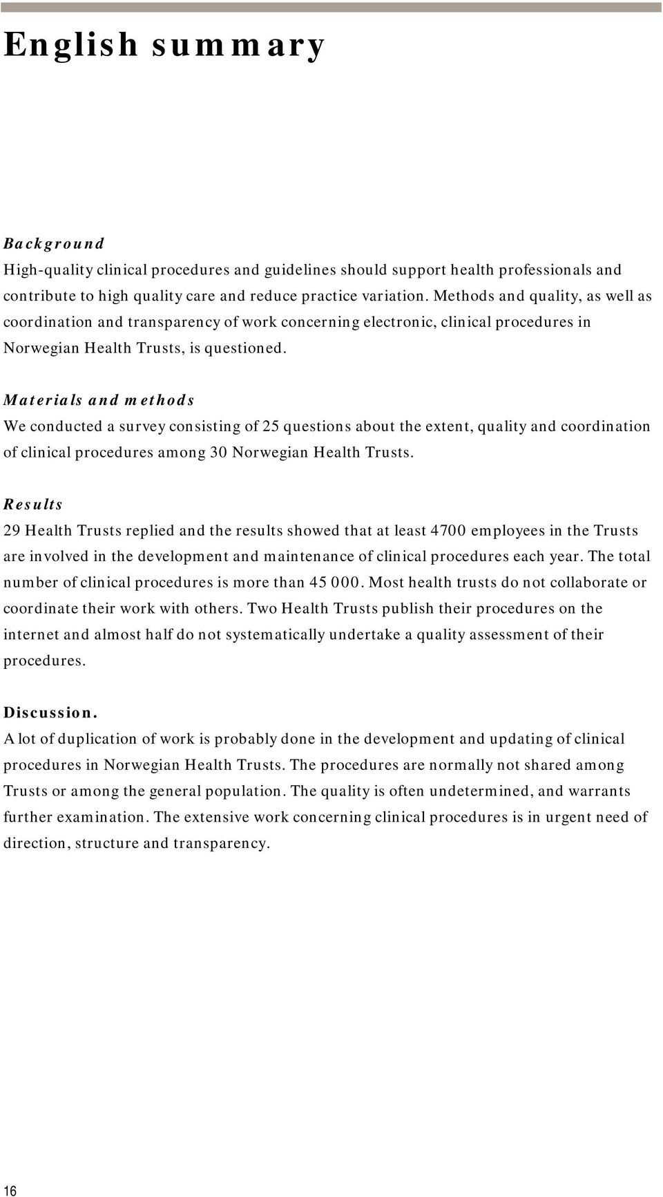 Materials and methods We conducted a survey consisting of 25 questions about the extent, quality and coordination of clinical procedures among 30 Norwegian Health Trusts.