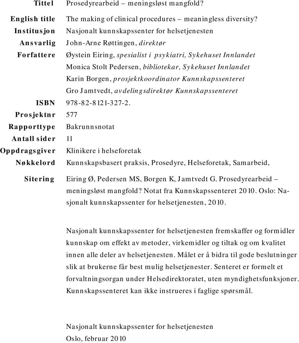 bibliotekar, Sykehuset Innlandet Karin Borgen, prosjektkoordinator Kunnskapssenteret Gro Jamtvedt, avdelingsdirektør Kunnskapssenteret ISBN 978-82-8121-327-2.