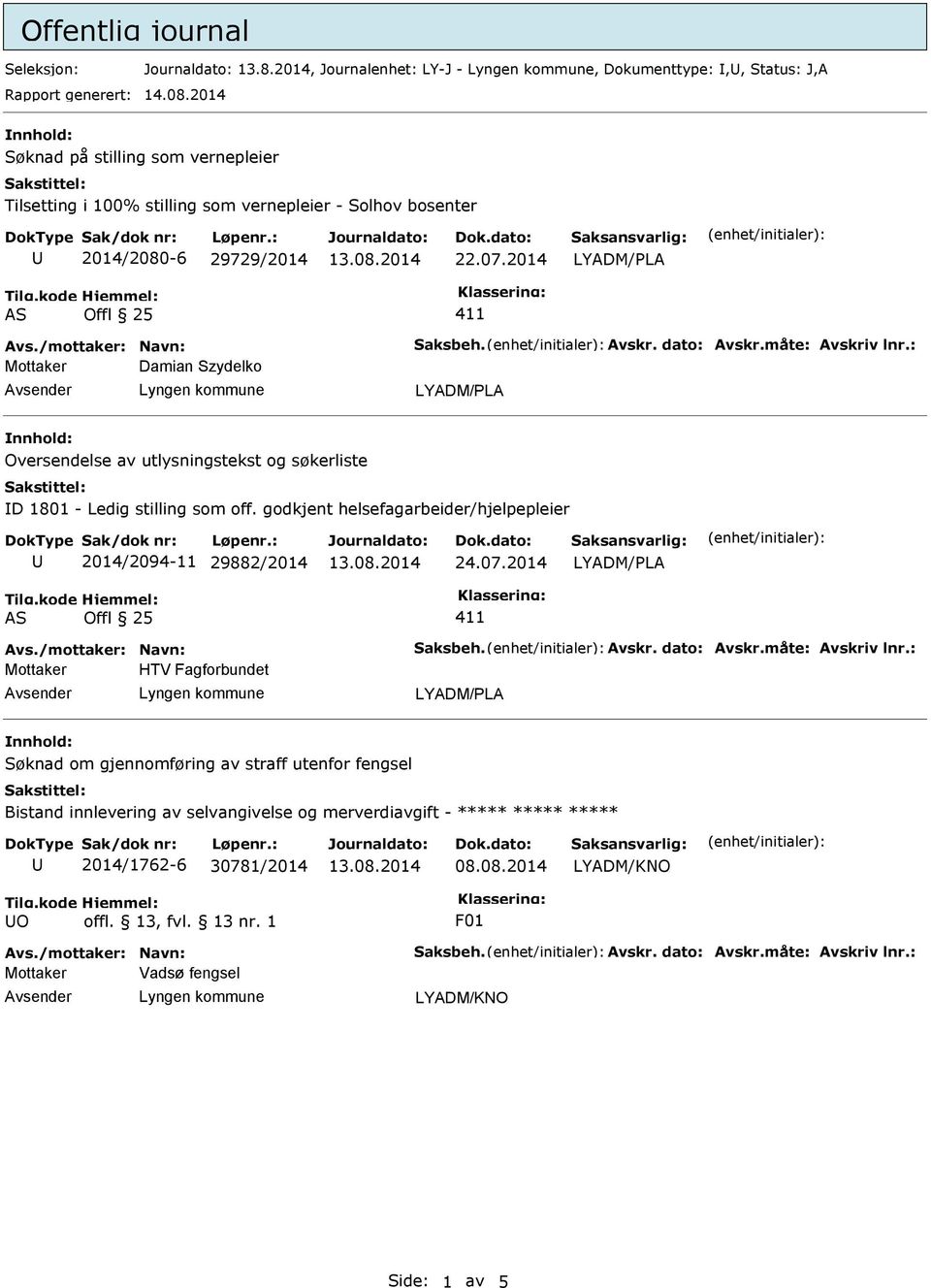 dato: Avskr.måte: Avskriv lnr.: Damian Szydelko LYADM/LA Oversendelse av utlysningstekst og søkerliste D 1801 - Ledig stilling som off.