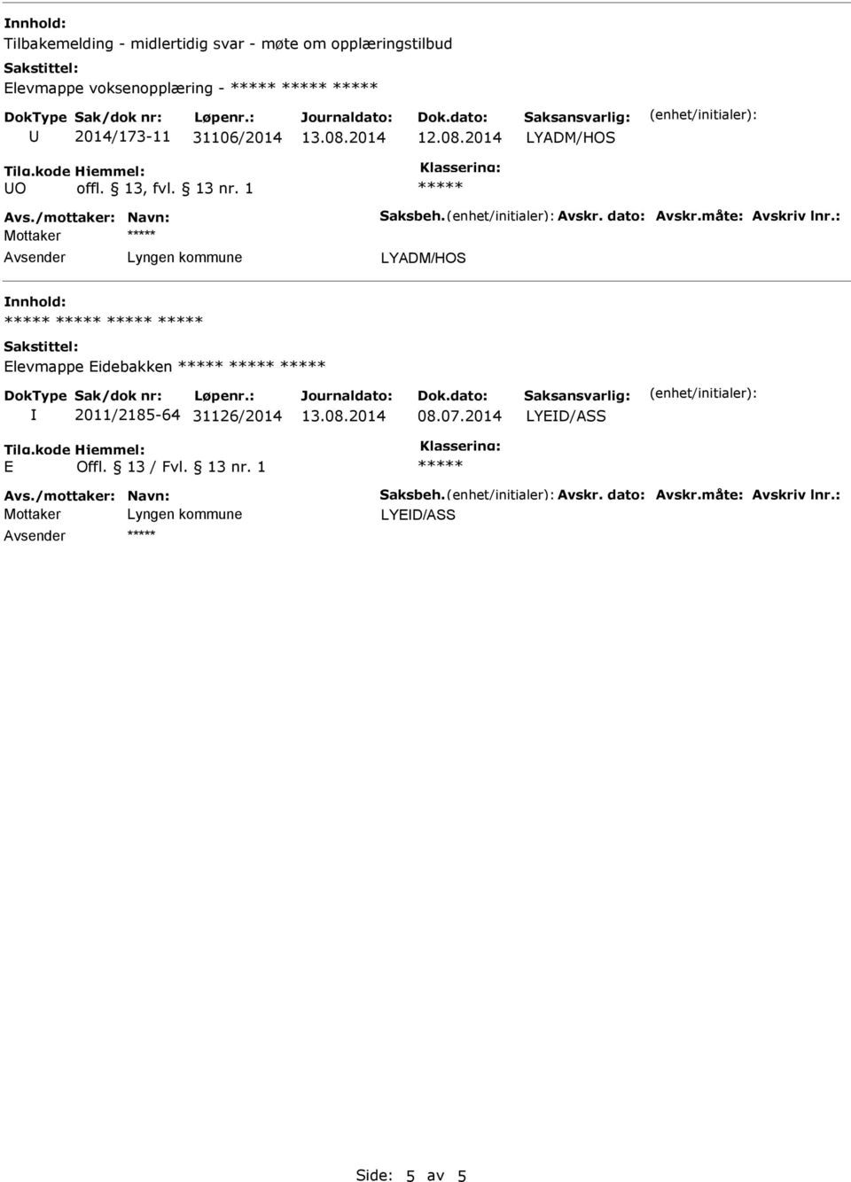 måte: Avskriv lnr.: Elevmappe Eidebakken 2011/2185-64 31126/2014 08.07.2014 LYED/ASS E Offl.