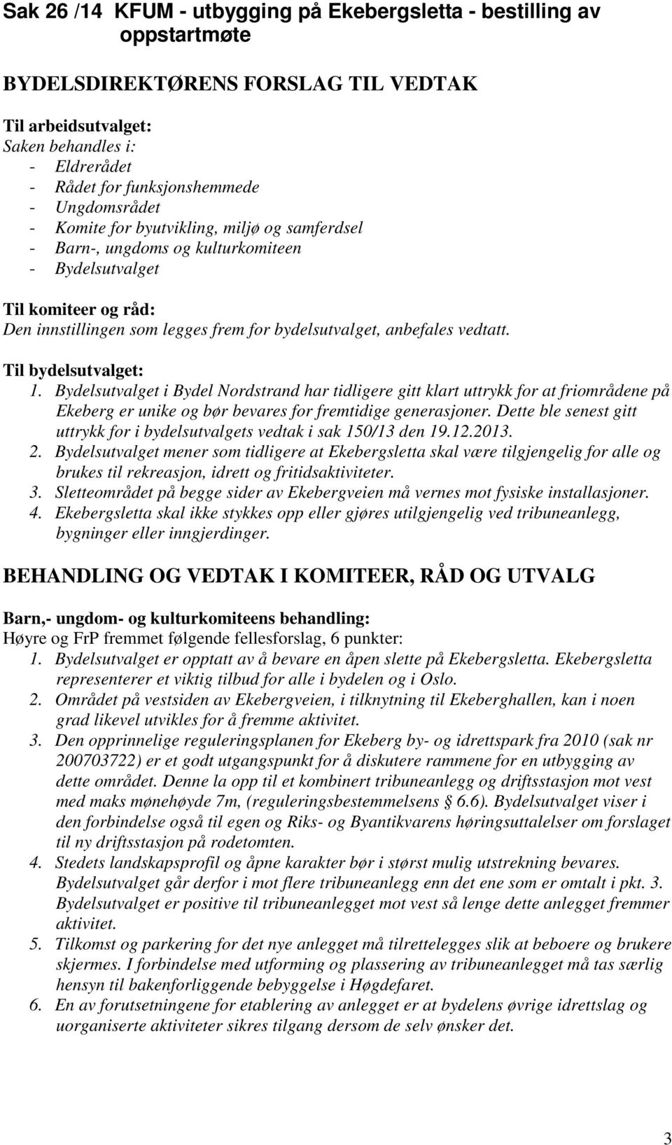 Bydelsutvalget i Bydel Nordstrand har tidligere gitt klart uttrykk for at friområdene på Ekeberg er unike og bør bevares for fremtidige generasjoner.