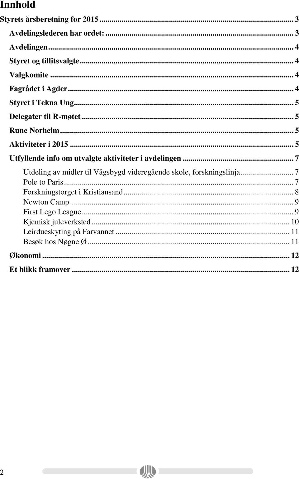 .. 5 Utfyllende info om utvalgte aktiviteter i avdelingen... 7 Utdeling av midler til Vågsbygd videregående skole, forskningslinja... 7 Pole to Paris.