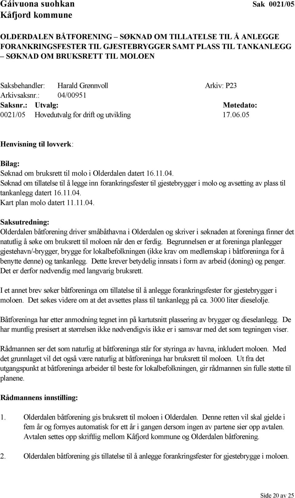 05 Henvisning til lovverk: Bilag: Søknad om bruksrett til molo i Olderdalen datert 16.11.04.