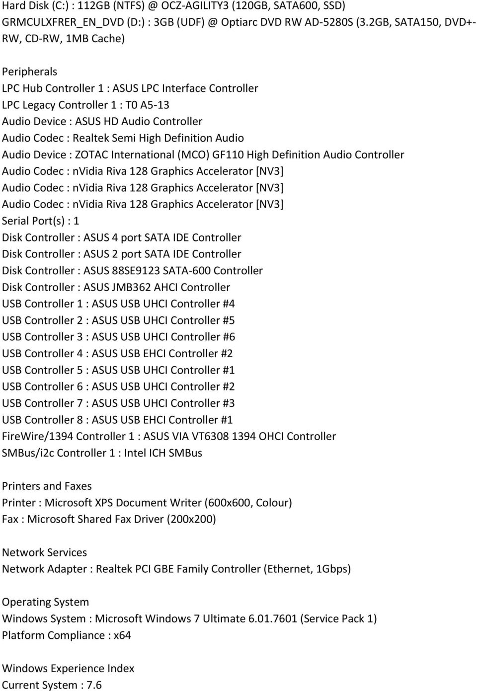 Realtek Semi High Definition Audio Audio Device : ZOTAC International (MCO) GF110 High Definition Audio Controller Audio Codec : nvidia Riva 128 Graphics Accelerator [NV3] Audio Codec : nvidia Riva