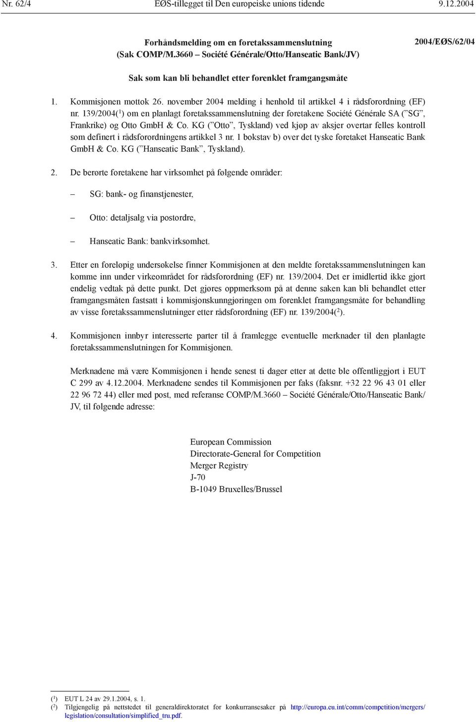 139/2004( 1 ) om en planlagt foretakssammenslutning der foretakene Société Générale SA ( SG, Frankrike) og Otto GmbH & Co.