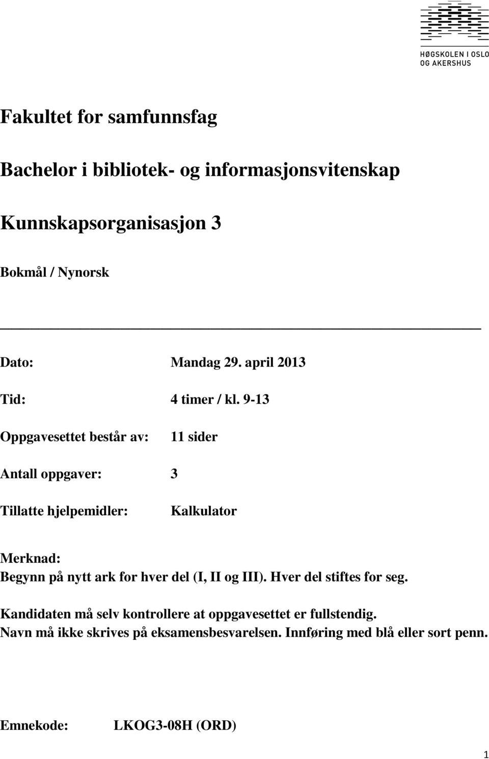 9-13 Oppgavesettet består av: 11 sider Antall oppgaver: 3 Tillatte hjelpemidler: Kalkulator Merknad: Begynn på nytt ark for