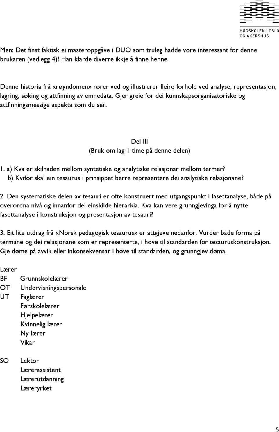 Gjer greie for dei kunnskapsorganisatoriske og attfinningsmessige aspekta som du ser. Del III (Bruk om lag 1 time på denne delen) 1.