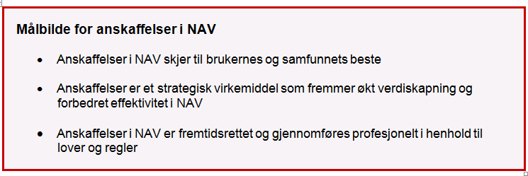 Målbildet for anskaffelser i NAV Målbildet gir en beskrivelse av hva som skal kjennetegne anskaffelser i NAV og viser retningen for å utvikle organisasjonen innen anskaffelsesområdet, både utad mot