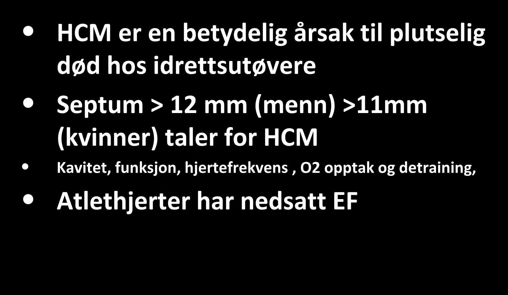 Sammendrag Atlet / HCM / DCM HCM er en betydelig årsak til plutselig død hos idrettsutøvere Septum > 12 mm (menn)