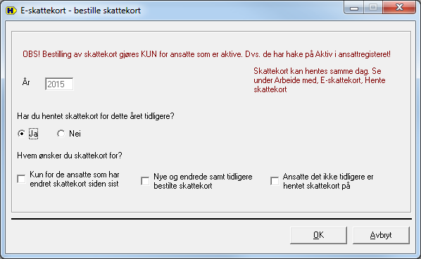 7 Hentet skattekort for dette året tidligere Det skal være markert på Ja.