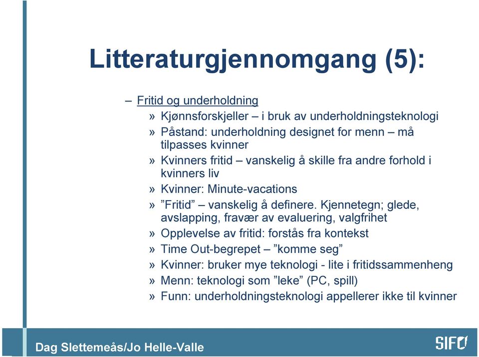 Kjennetegn; glede, avslapping, fravær av evaluering, valgfrihet» Opplevelse av fritid: forstås fra kontekst» Time Out-begrepet komme seg»