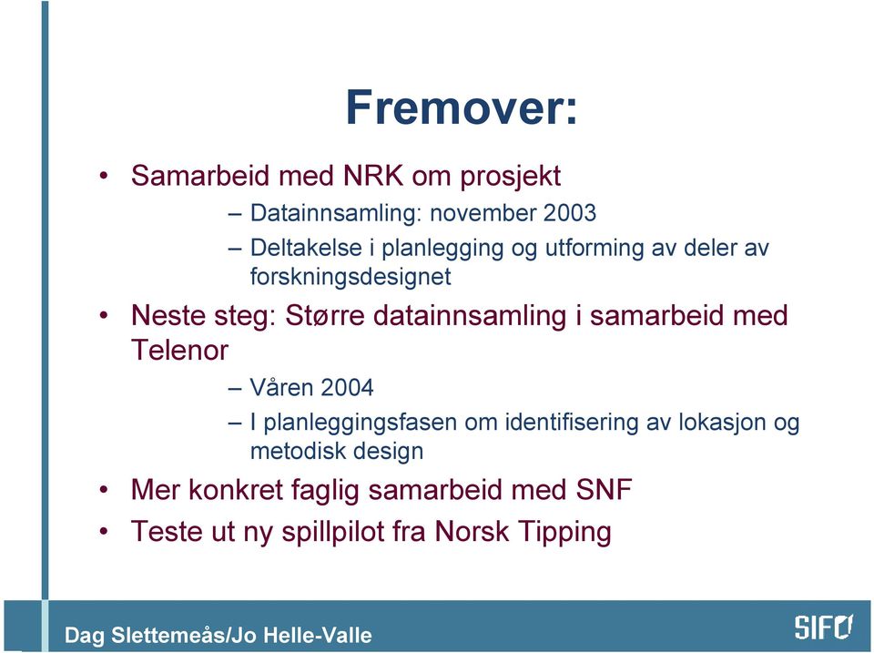 datainnsamling i samarbeid med Telenor Våren 2004 I planleggingsfasen om identifisering