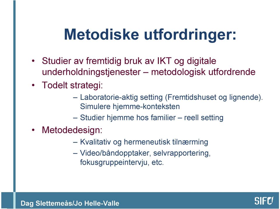 (Fremtidshuset og lignende).