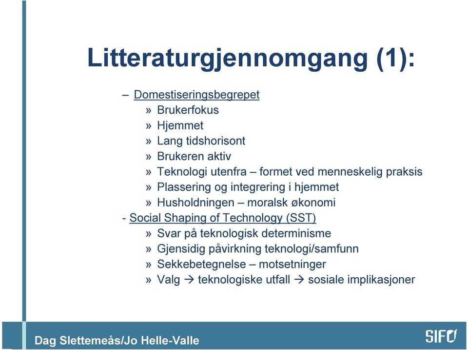 Husholdningen moralsk økonomi - Social Shaping of Technology (SST)» Svar på teknologisk determinisme»