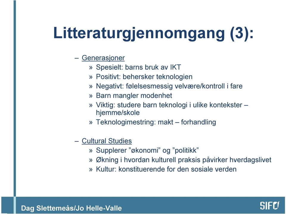 ulike kontekster hjemme/skole» Teknologimestring: makt forhandling Cultural Studies» Supplerer økonomi og