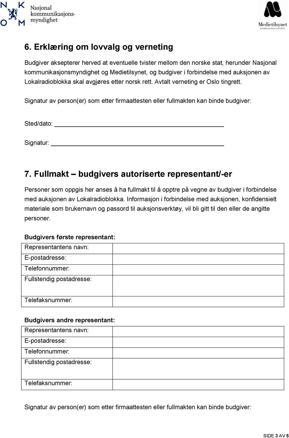 Fullmakt budgivers autoriserte representant/-er Personer som oppgis her anses å ha fullmakt til å opptre på vegne av budgiver i forbindelse med auksjonen av Lokalradioblokka.