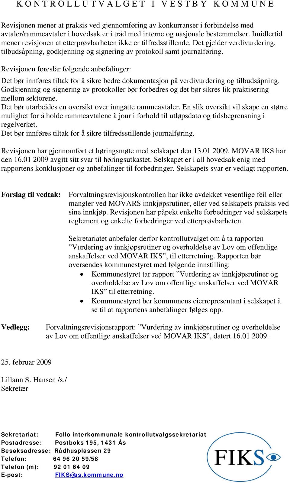 Revisjonen foreslår følgende anbefalinger: Det bør innføres tiltak for å sikre bedre dokumentasjon på verdivurdering og tilbudsåpning.