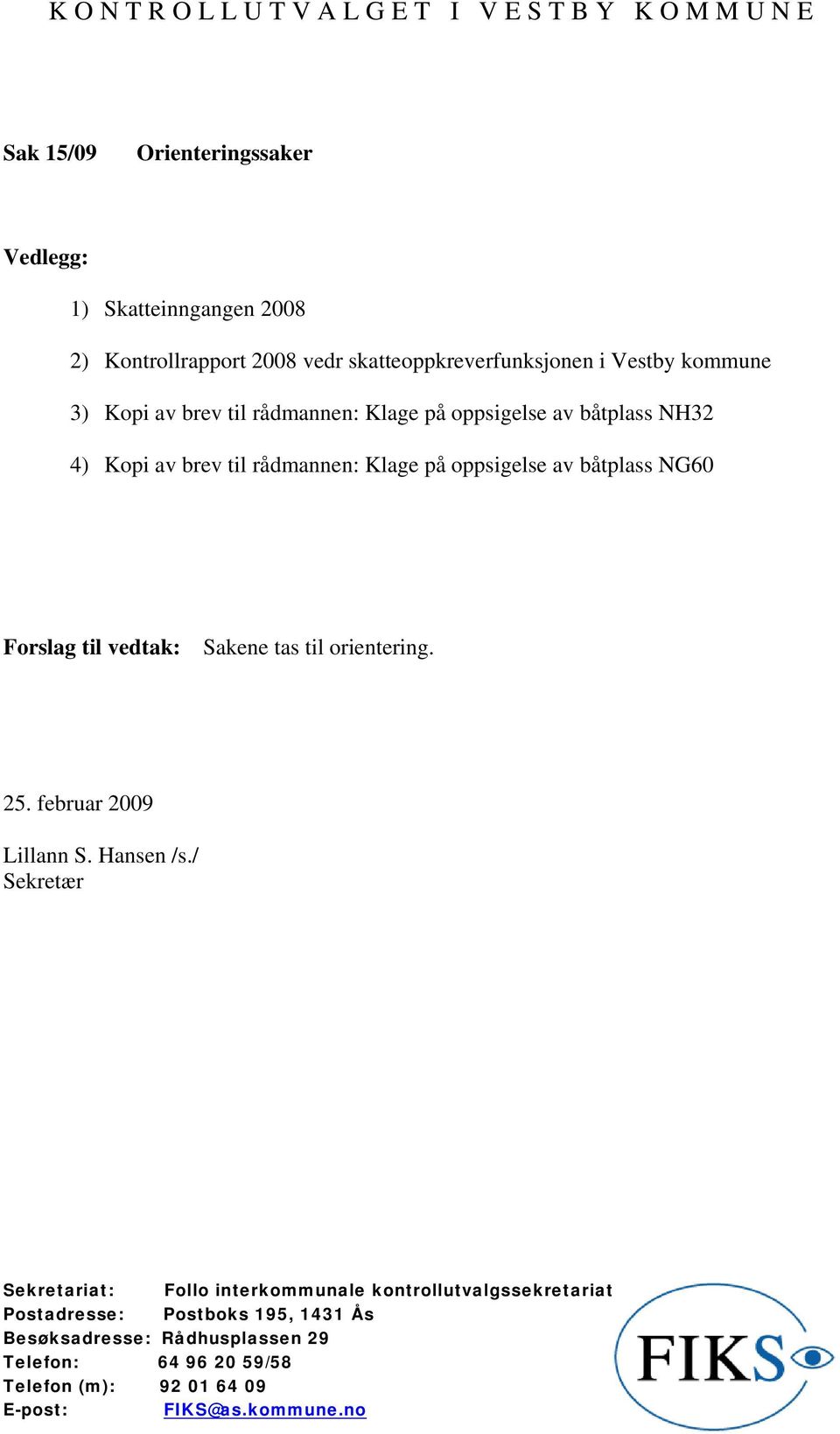 rådmannen: Klage på oppsigelse av båtplass NH32 4) Kopi av brev til