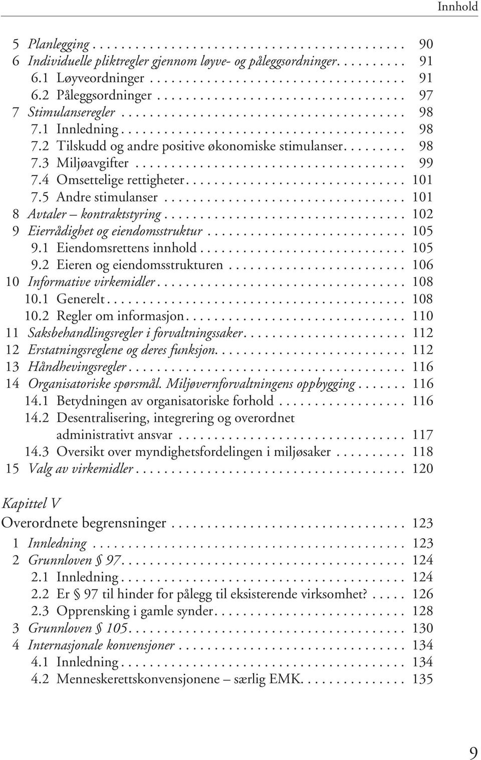 ........ 98 7.3 Miljøavgifter...................................... 99 7.4 Omsettelige rettigheter............................... 101 7.5 Andre stimulanser.................................. 101 8 Avtaler kontraktstyring.