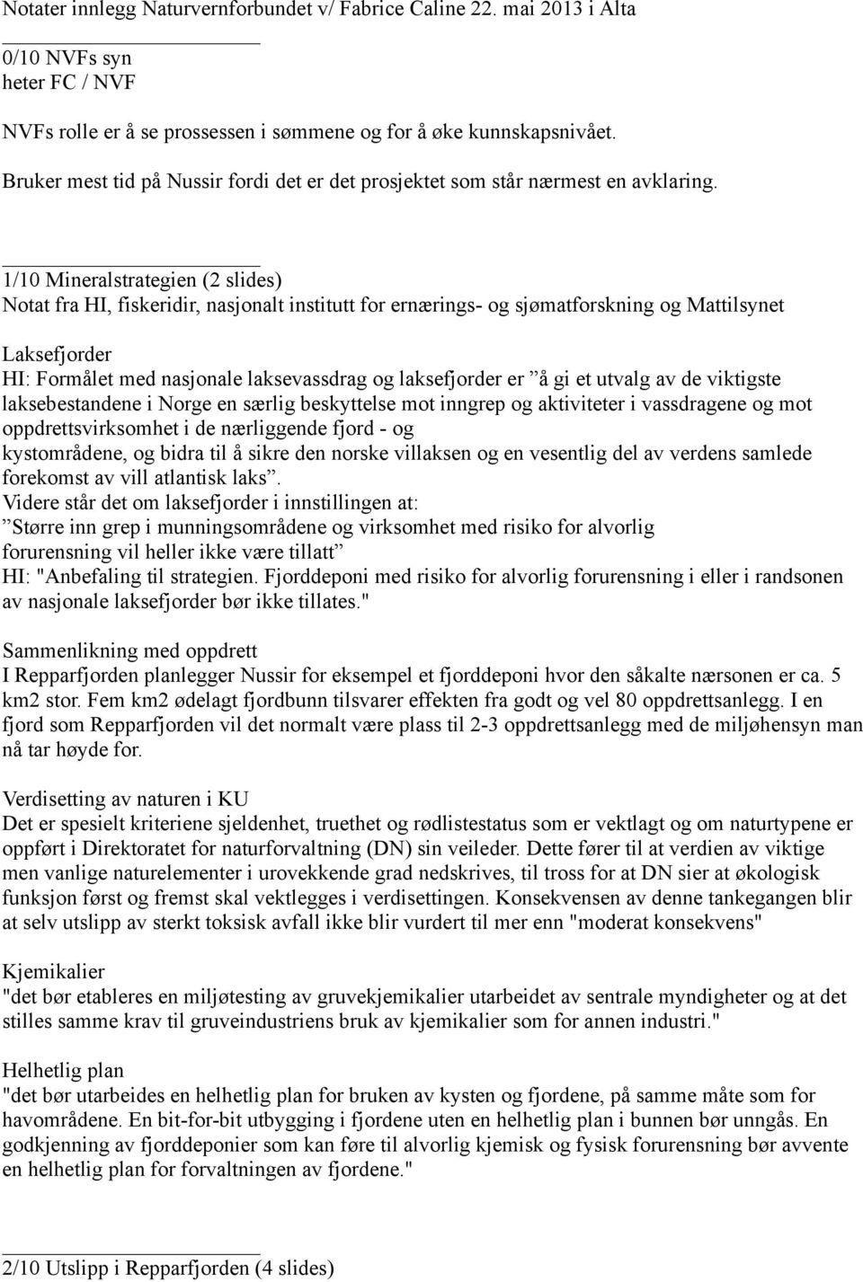 1/10 Mineralstrategien (2 slides) Notat fra HI, fiskeridir, nasjonalt institutt for ernærings- og sjømatforskning og Mattilsynet Laksefjorder HI: Formålet med nasjonale laksevassdrag og laksefjorder