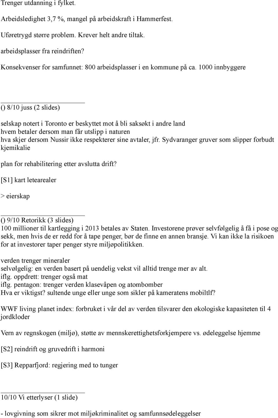 1000 innbyggere () 8/10 juss (2 slides) selskap notert i Toronto er beskyttet mot å bli saksøkt i andre land hvem betaler dersom man får utslipp i naturen hva skjer dersom Nussir ikke respekterer