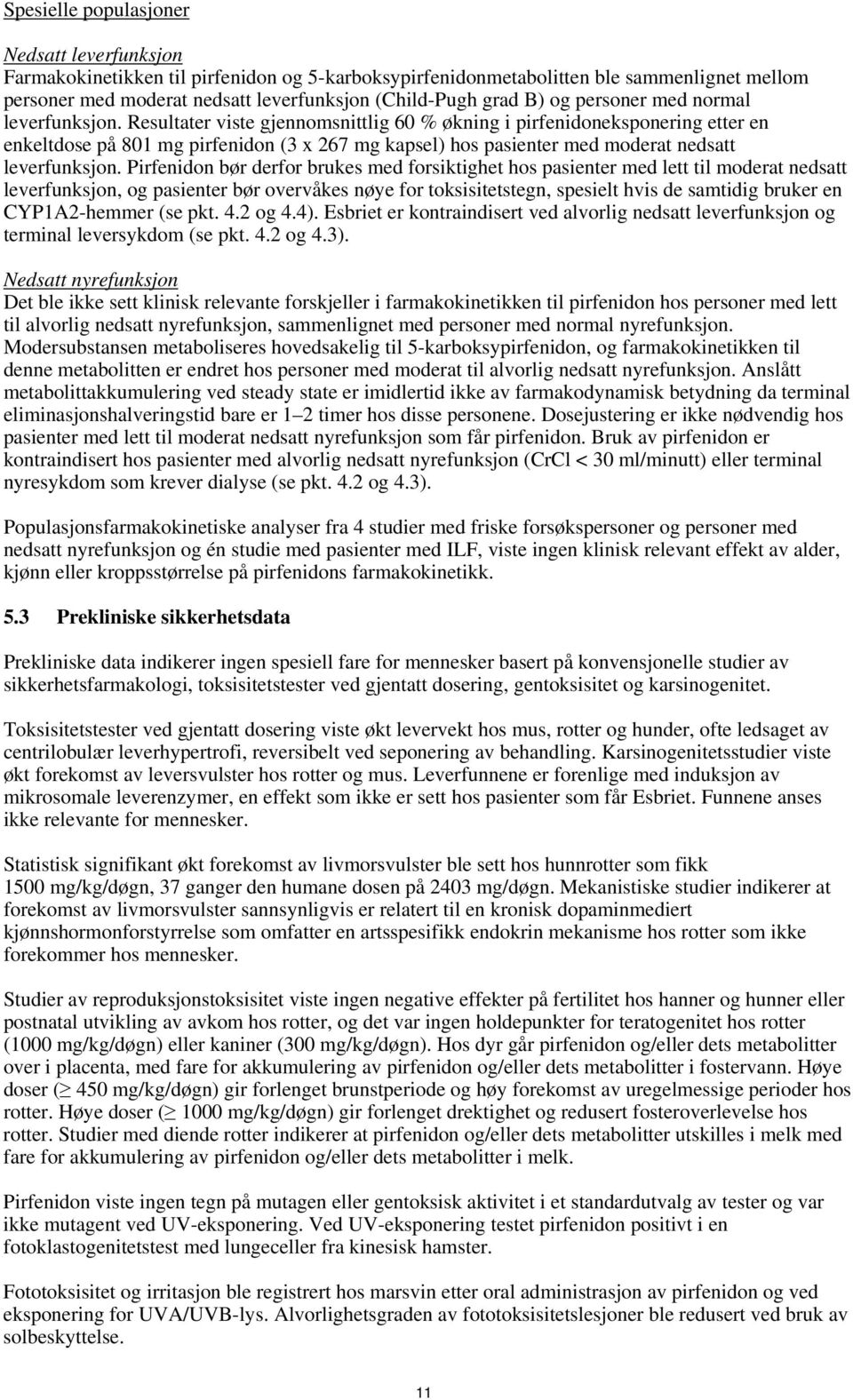 Resultater viste gjennomsnittlig 60 % økning i pirfenidoneksponering etter en enkeltdose på 801 mg pirfenidon (3 x 267 mg kapsel) hos pasienter med moderat nedsatt leverfunksjon.