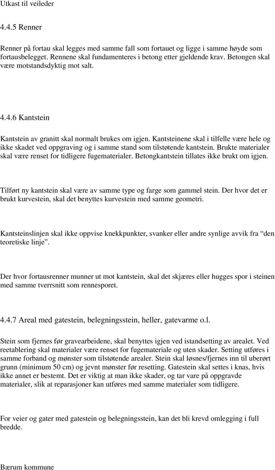 Kantsteinene skal i tilfelle være hele og ikke skadet ved oppgraving og i samme stand som tilstøtende kantstein. Brukte materialer skal være renset for tidligere fugematerialer.