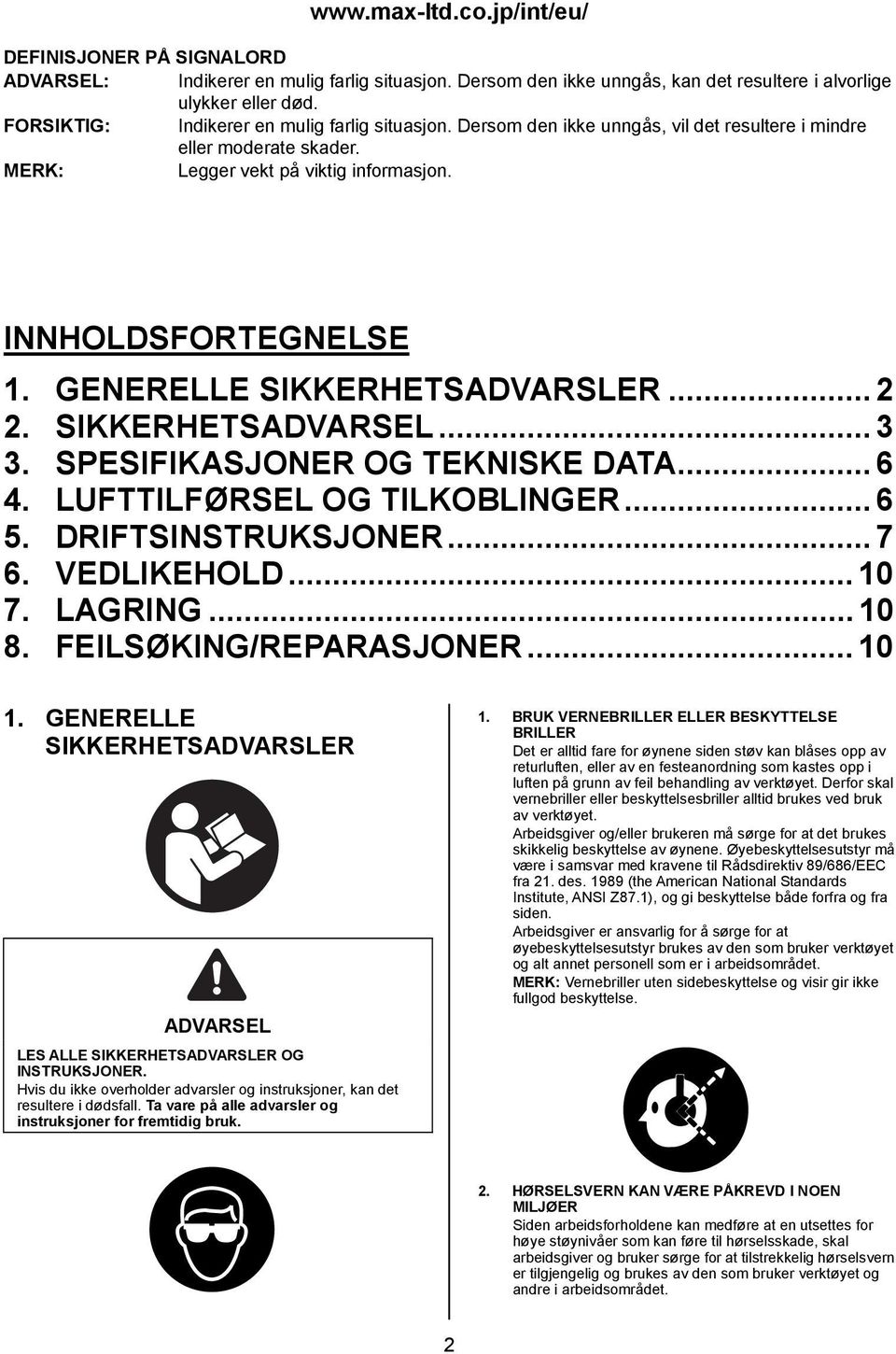 GENERELLE SIKKERHETSADVARSLER... 2 2. SIKKERHETS... 3 3. SPESIFIKASJONER OG TEKNISKE DATA... 6 4. LUFTTILFØRSEL OG TILKOBLINGER... 6 5. DRIFTSINSTRUKSJONER... 7 6. VEDLIKEHOLD... 10 7. LAGRING... 10 8.