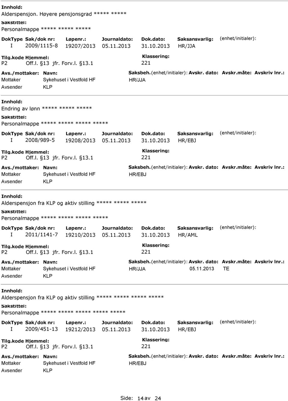 : KLP Alderspensjon fra KLP og aktiv stilling 2011/1141-7 19210/2013 Avs./mottaker: Navn: Saksbeh. Avskr. dato: Avskr.