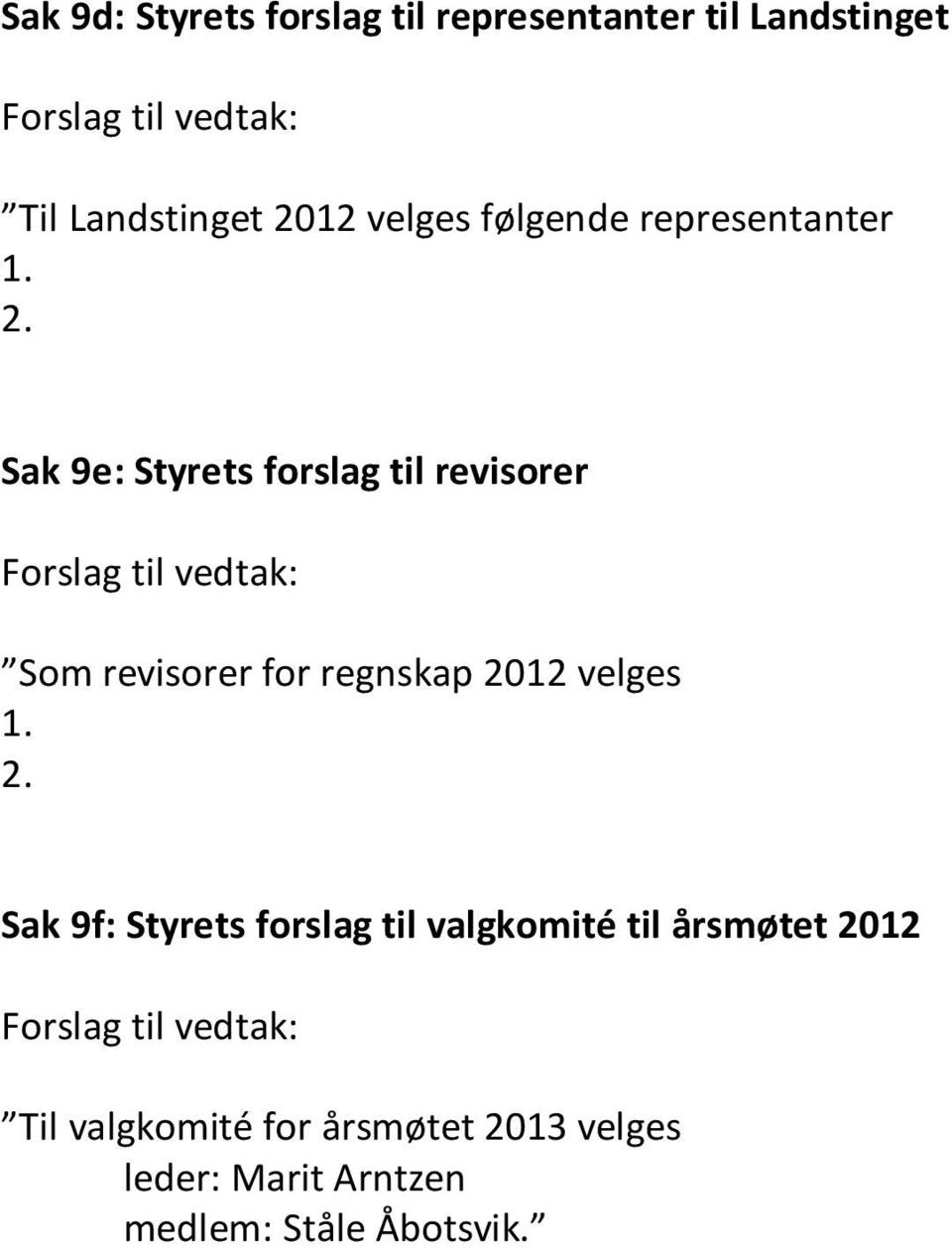 Sak 9e: Styrets forslag til revisorer Forslag til vedtak: Som revisorer for regnskap 2012 velges 1.