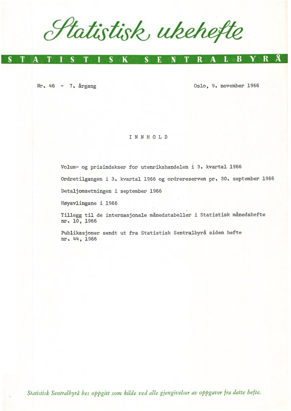 september 1966 Detaljomsetningen i september 1966 Høyavlingane i 1966 Tillegg til de internasjonale månedstabeller i