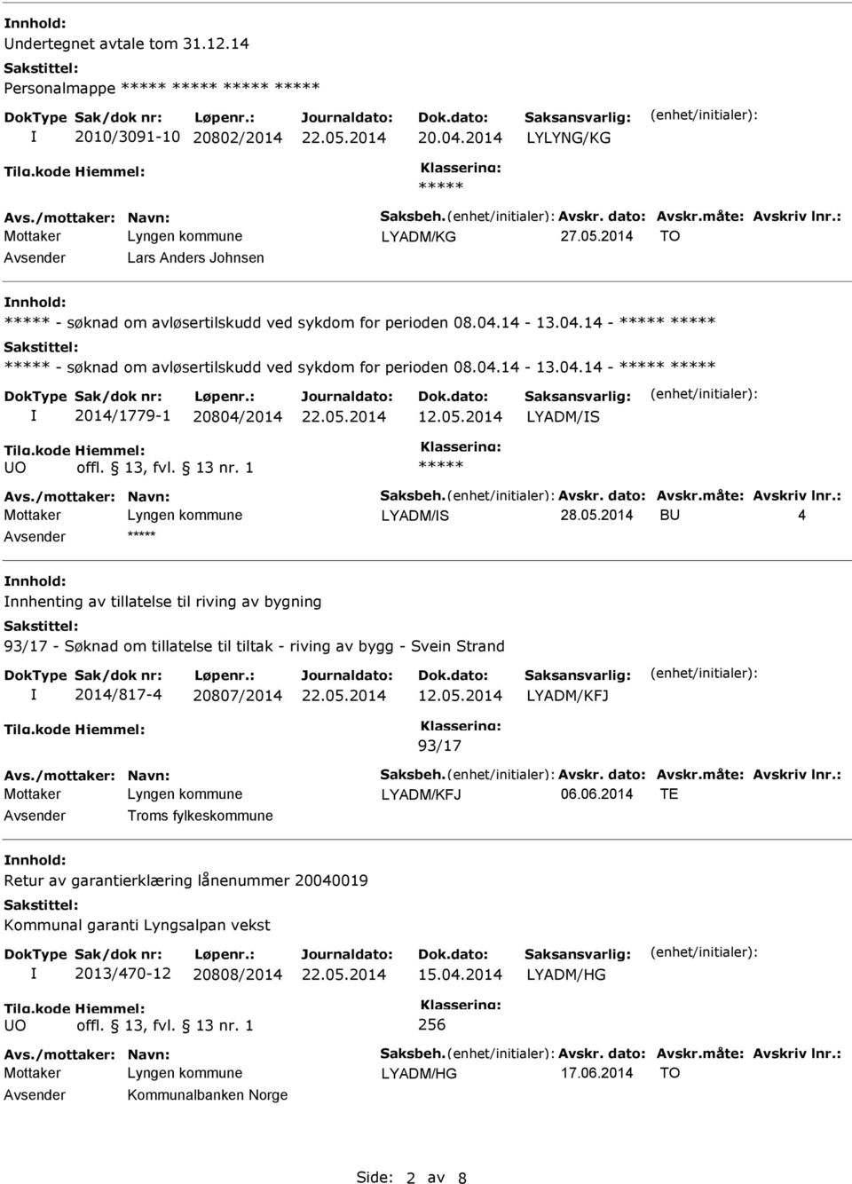 05.2014 LYADM/S offl. 13, fvl. 13 nr. 1 LYADM/S 28.05.2014 BU 4 Avsender nnhold: nnhenting av tillatelse til riving av bygning 93/17 - Søknad om tillatelse til tiltak - riving av bygg - Svein Strand 2014/817-4 20807/2014 12.