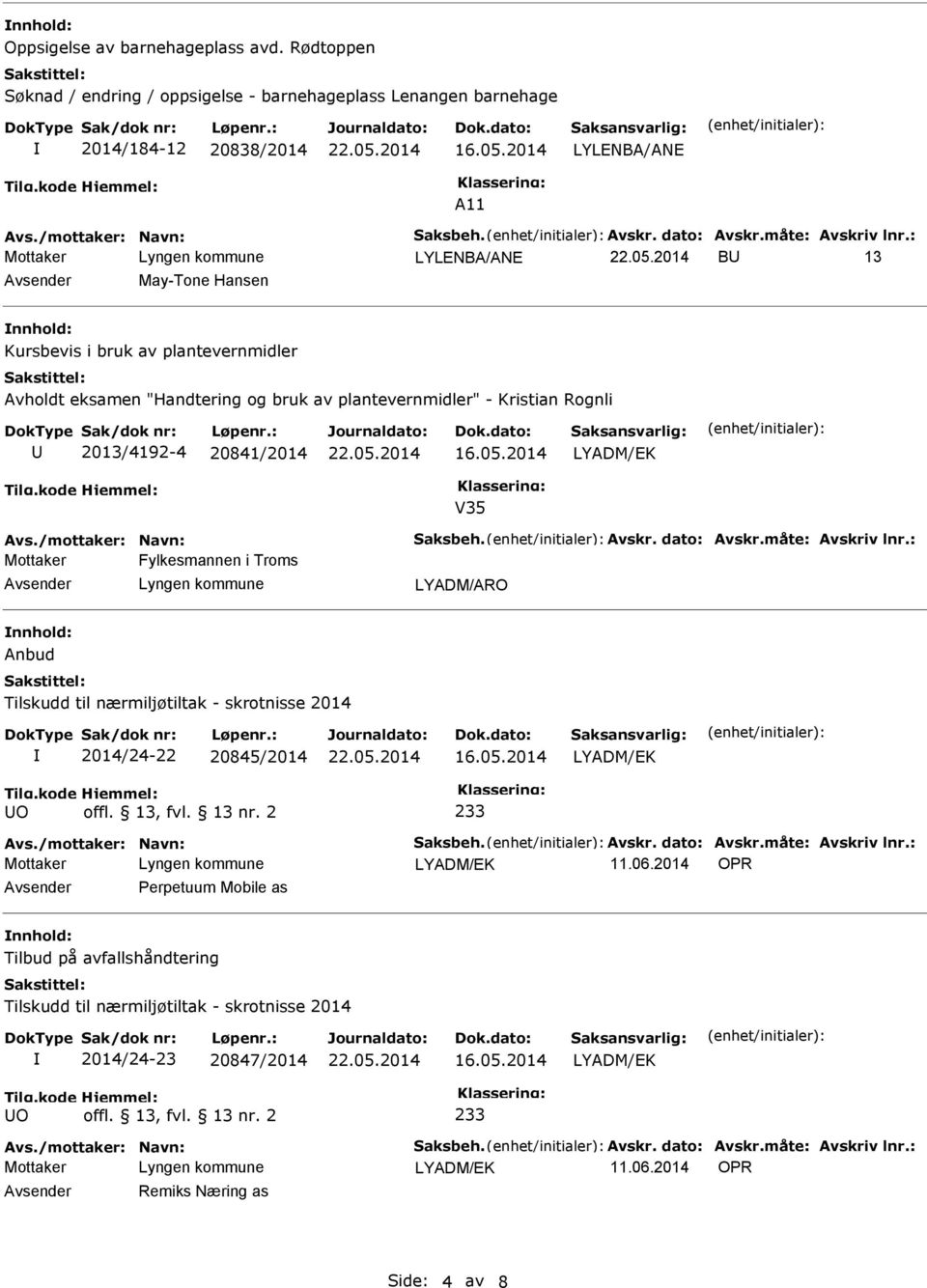 i bruk av plantevernmidler Avholdt eksamen "Handtering og bruk av plantevernmidler" - Kristian Rognli U 2013/4192-4 20841/2014 V35 Mottaker Fylkesmannen i Troms Avsender