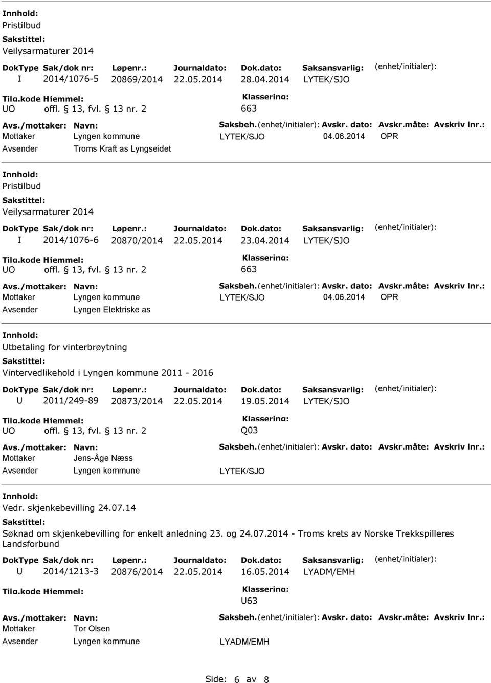 2014 OPR Avsender Lyngen Elektriske as nnhold: Utbetaling for vinterbrøytning Vintervedlikehold i Lyngen kommune 2011-2016 U 2011/249-89 20873/2014 19.05.