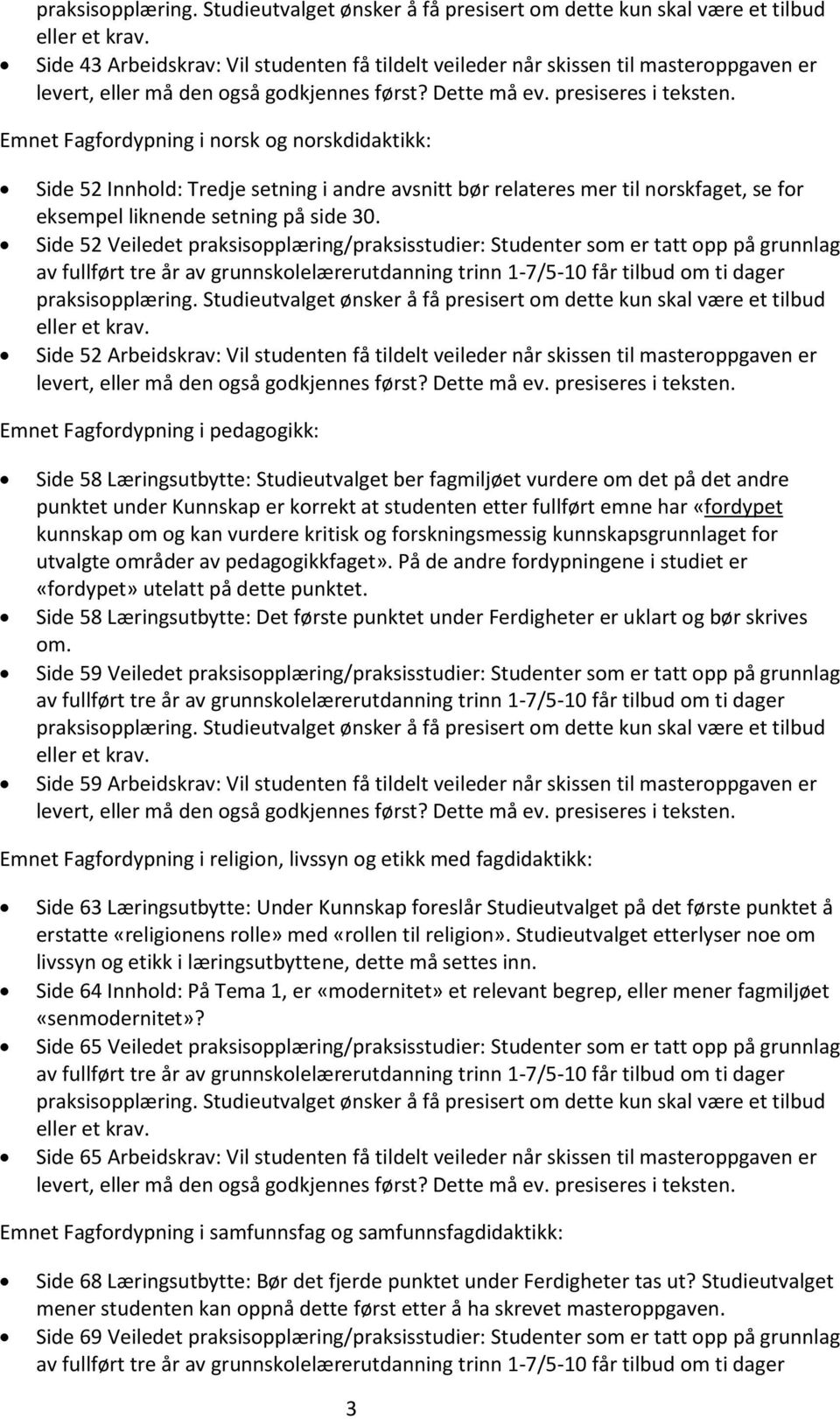 Side 52 Veiledet praksisopplæring/praksisstudier: Studenter som er tatt opp på grunnlag Side 52 Arbeidskrav: Vil studenten få tildelt veileder når skissen til masteroppgaven er Emnet Fagfordypning i