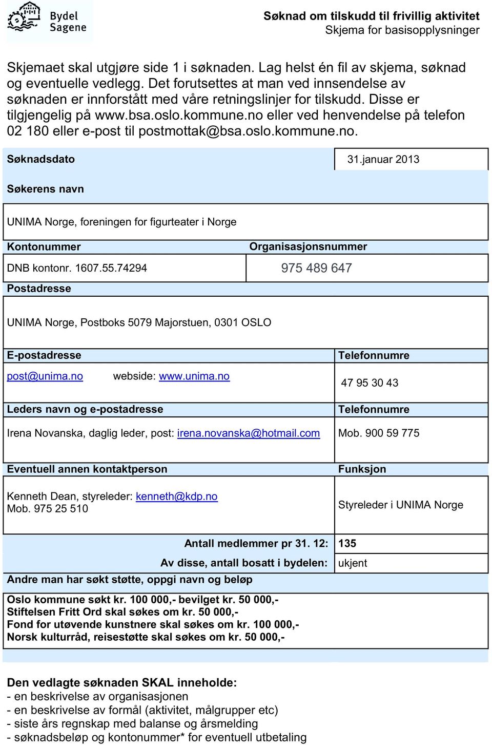 no eller ved henvendelse på telefon 02 180 eller e-post til postmottak@bsa.oslo.kommune.no. Søknadsdato 31.