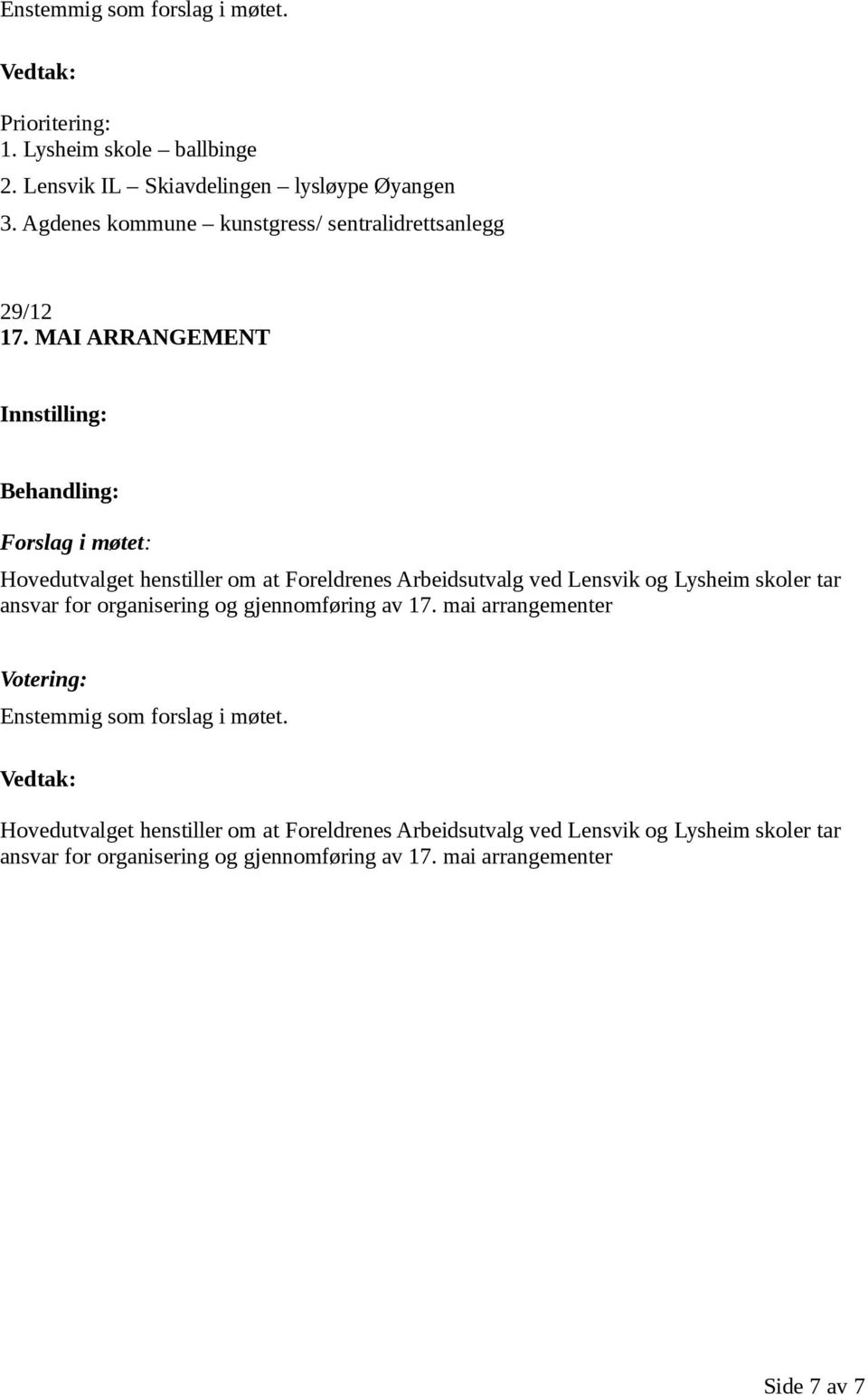 MAI ARRANGEMENT Hovedutvalget henstiller om at Foreldrenes Arbeidsutvalg ved Lensvik og Lysheim skoler tar ansvar for organisering og