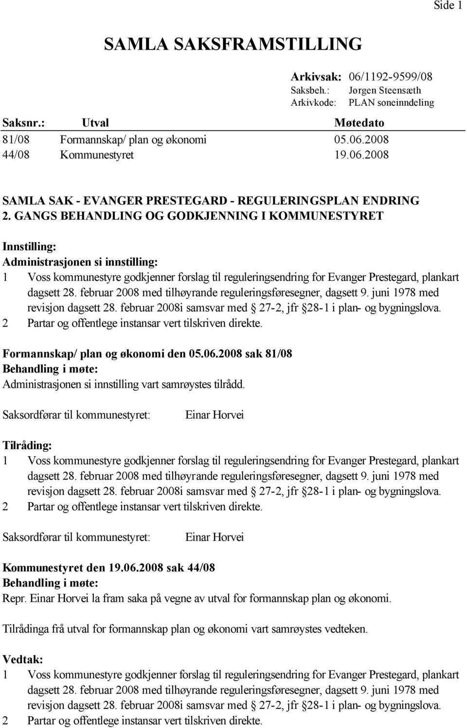 februar 2008 med tilhøyrande reguleringsføresegner, dagsett 9. juni 1978 med revisjon dagsett 28. februar 2008i samsvar med 27-2, jfr 28-1 i plan- og bygningslova.