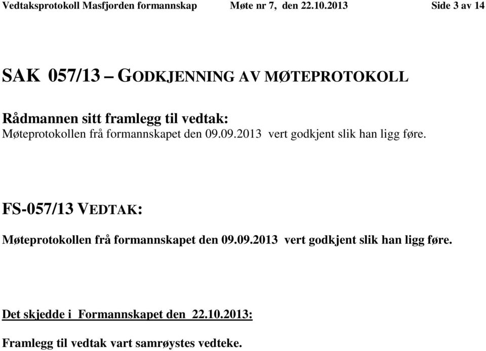 formannskapet den 09.09.2013 vert godkjent slik han ligg føre.